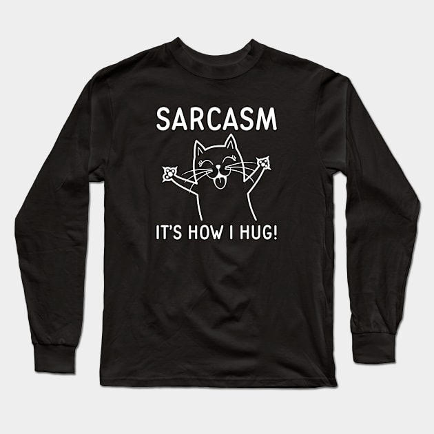 Sarcasm It’s How I Hug Long Sleeve T-Shirt by LuckyFoxDesigns